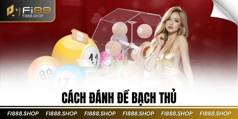 Cách đánh đề bạch thủ