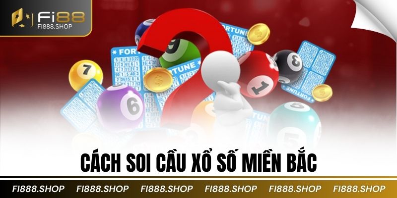 Cách soi cầu xổ số miền bắc