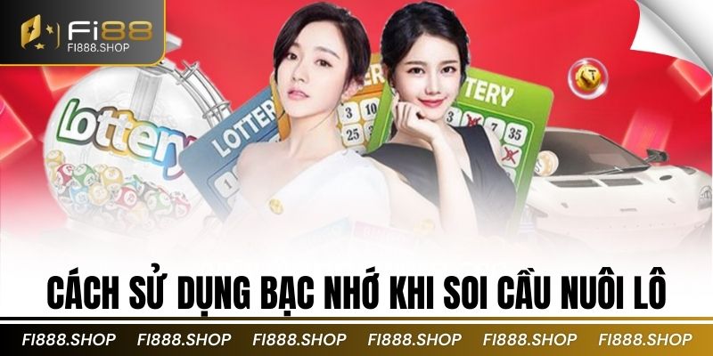 Cách sử dụng bạc nhớ khi soi cầu nuôi lô