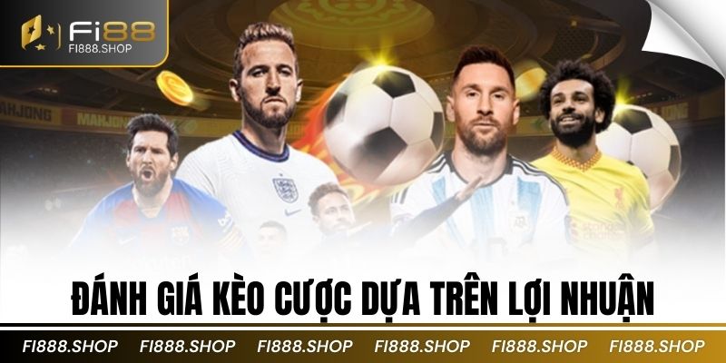 Đánh giá kèo cược dựa trên lợi nhuận