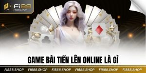 Game Bài Tiến Lên Online Là Gì