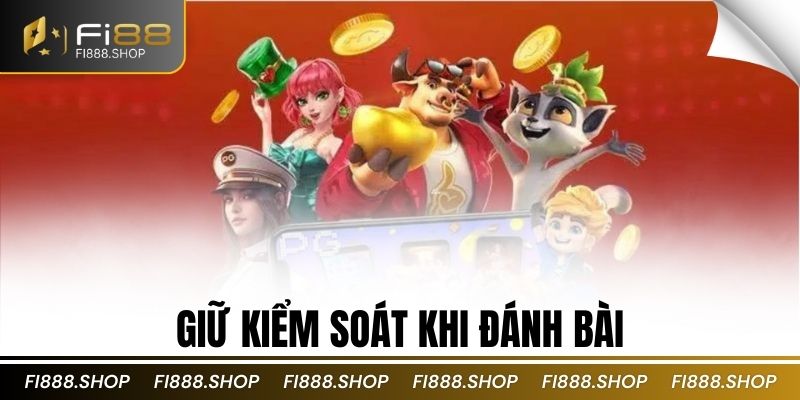 Giữ kiểm soát khi đánh bài