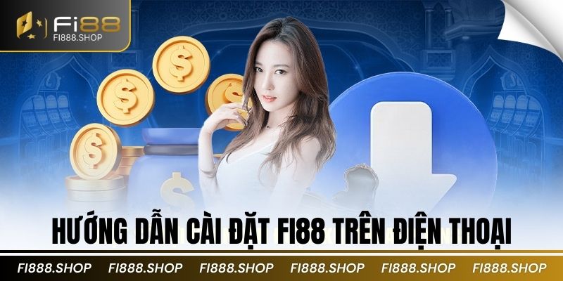 Hướng dẫn cài đặt Fi88 trên điện thoại