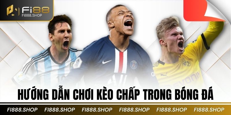 Hướng dẫn chơi kèo chấp trong bóng đá
