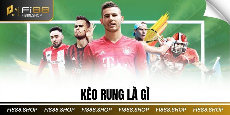 Kèo rung là gì