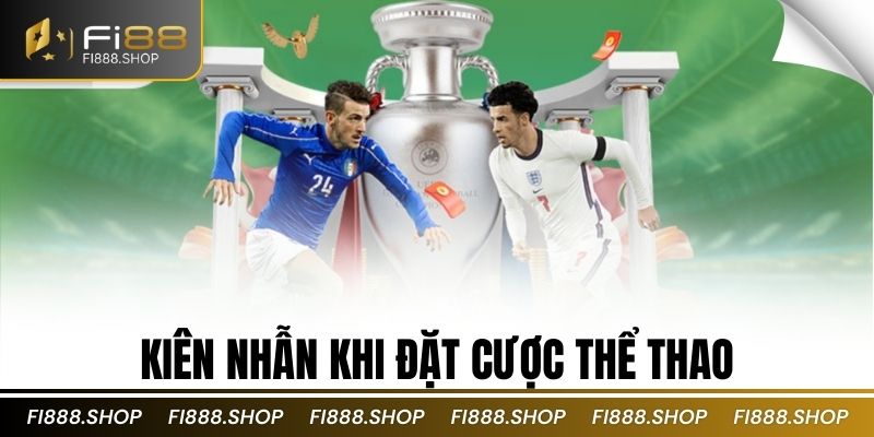 Kiên nhẫn khi đặt cược thể thao