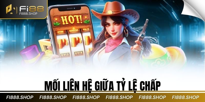 Mối liên hệ giữa tỷ lệ chấp
