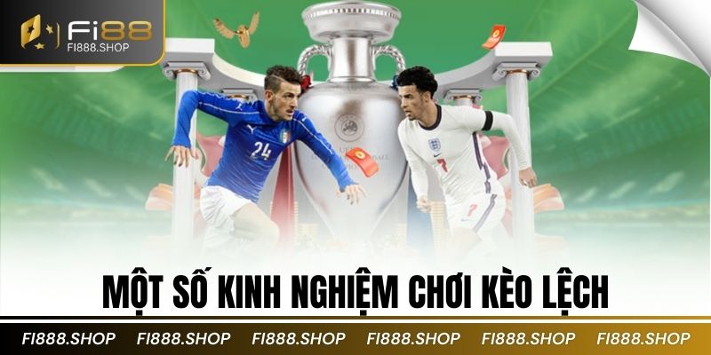 Một số kinh nghiệm chơi kèo lệch