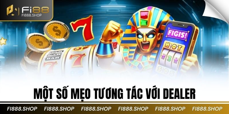 Một số mẹo tương tác với dealer