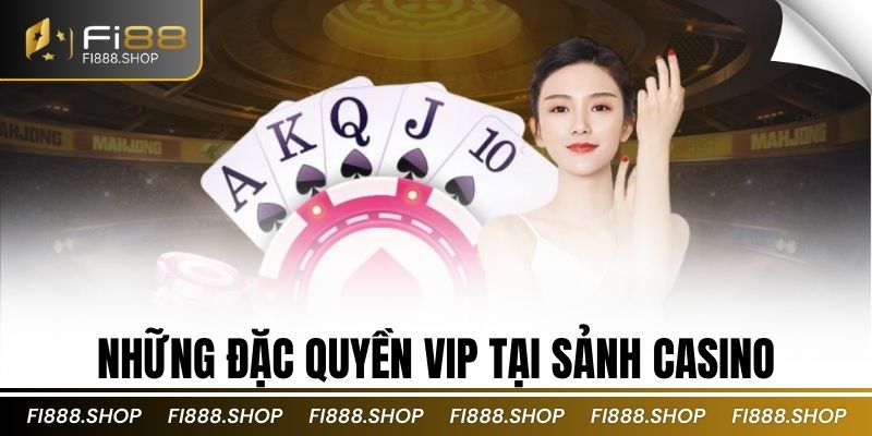 Những đặc quyền vip tại sảnh casino