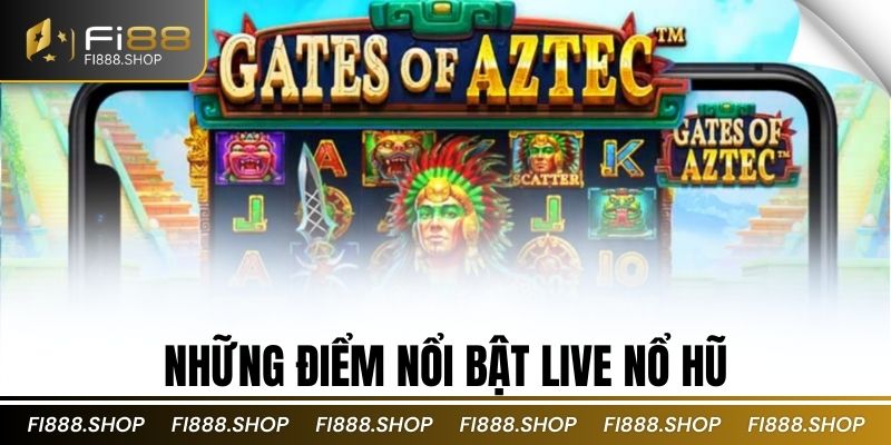 Những điểm nổi bật live nổ hũ