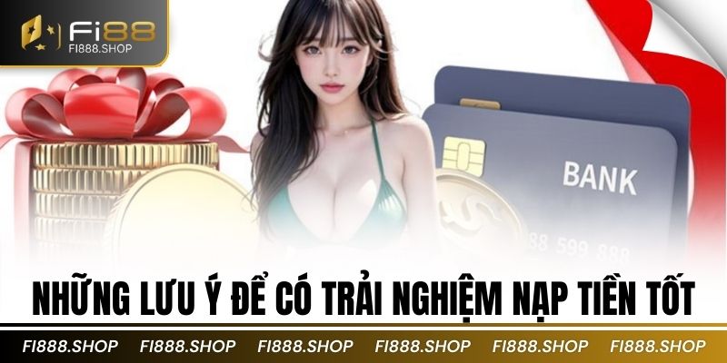 Những lưu ý để có trải nghiệm nạp tiền tốt