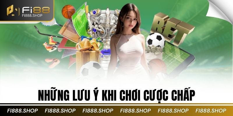 Những lưu ý khi chơi cược chấp