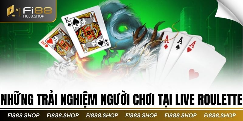 Những trải nghiệm người chơi tại live roulette