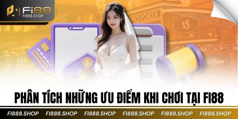Phân tích những ưu điểm khi chơi tại fi88