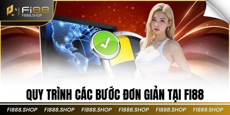 Quy trình các bước đơn giản tại Fi88