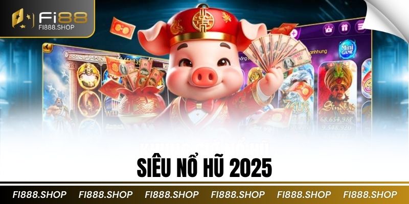 Siêu Nổ Hũ 2025