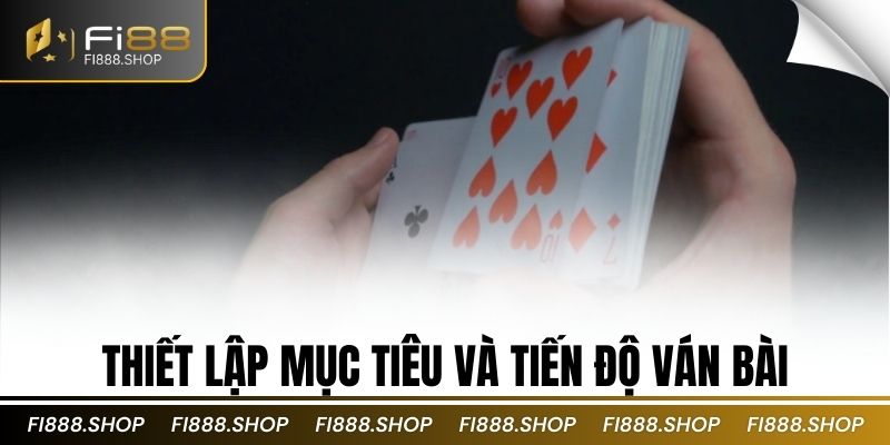Thiết lập mục tiêu và tiến độ ván bài