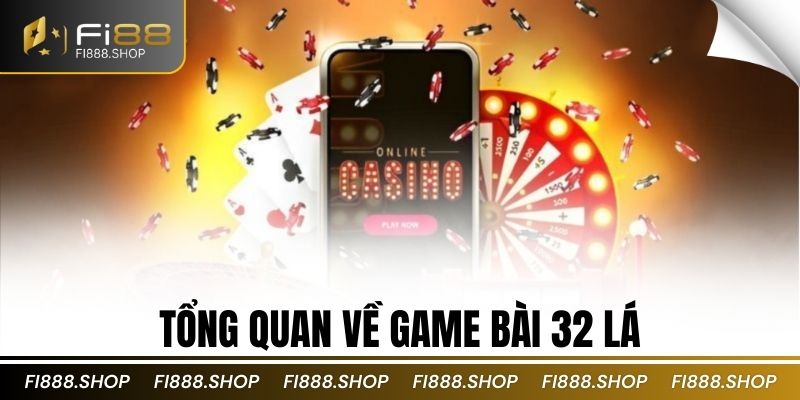 Tổng quan về game bài 32 lá