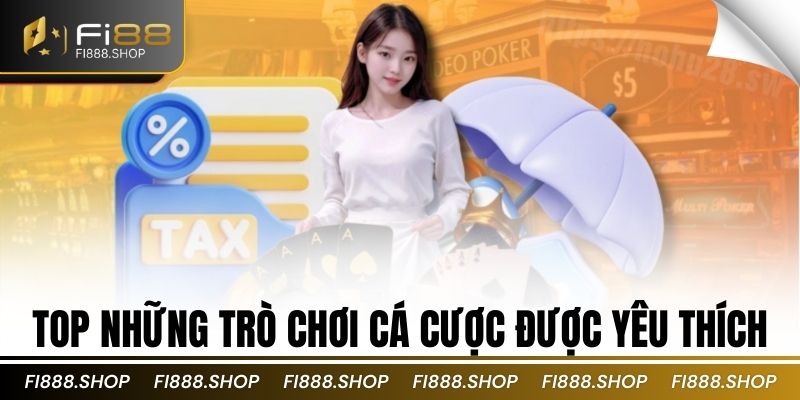 Top những trò chơi cá cược được yêu thích
