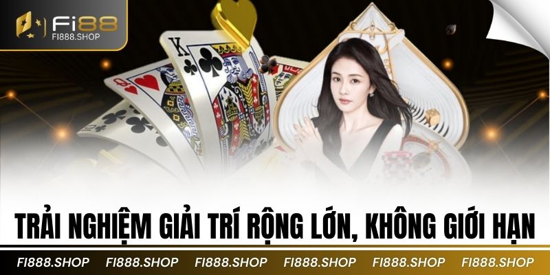 Trải nghiệm giải trí rộng lớn, không giới hạn